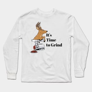 Time to Grind, Deer! Long Sleeve T-Shirt